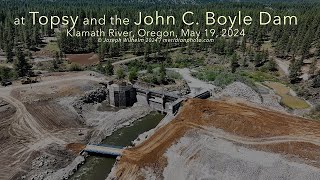 at Topsy and the John C. Boyle Dam, Klamath River, Oregon, May 19, 2024