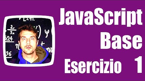 Esercizi JavaScript Base - Esercizio 1