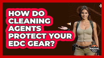 How Do Cleaning Agents Protect Your EDC Gear? - Survival Skills for Everyone