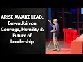 ARISE AWAKE LEAD: Bawa Jain on Courage, Humility, and the Future of Leadership
