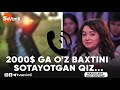 2000$ GA O'Z BAXTINI SOTAYOTGAN QIZ...😱