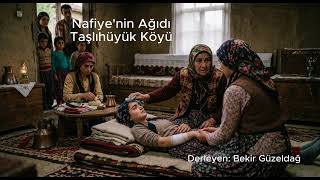 Sivas - Altınyayla - Taşlıhüyük Köyü - Nafiye Kızın Ağıdı