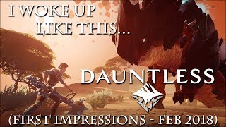 I woke up like this...DAUNTLESS! (First Impressions - Feb 2018)