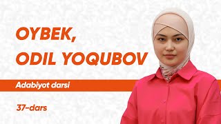 37-dars | Oybek, Odil Yoqubov hayoti va ijodlari | Onlayn adabiyot