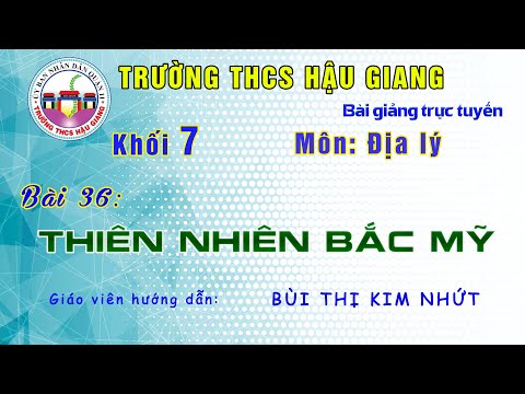 Địa lý 7 - Bài 36: Thiên nhiên Bắc Mỹ - Giáo viên: Bùi Thị Kim Nhứt