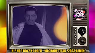 HIP HOP BOYZ x DJ DEZI - MEGBÁNTOTTAK /2023 REMIX/