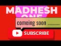 Coming soon  madhesh one youtube channel