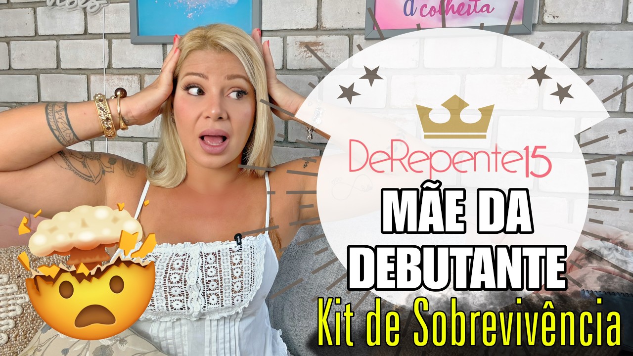MÃE DE DEBUTANTE | KIT DE SOBREVIVÊNCIA #derepente15