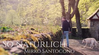 Mirko Santocono - So natürlich (Offizielles Video)