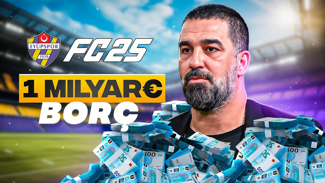 1 MİLYAR EURO BORÇLA ARDA TURAN'LI EYÜPSPOR REBUILD // FC 25 KARİYER MODU