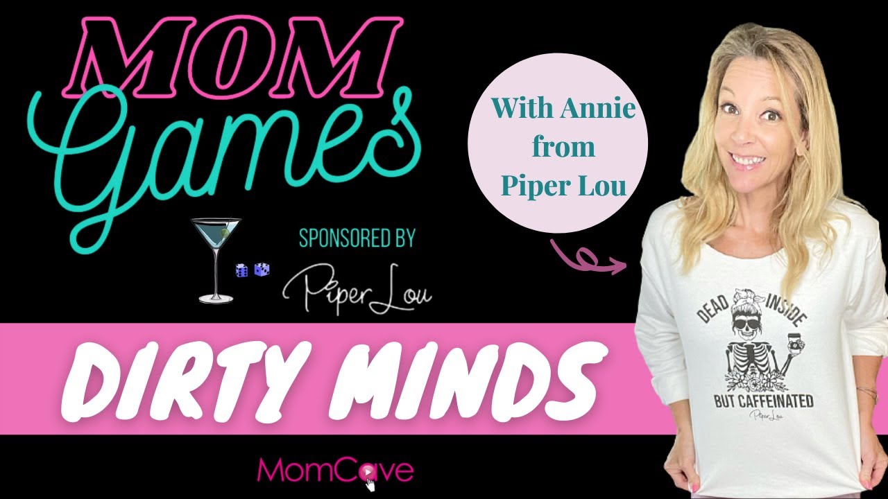 Dirty Minds MOM GAMES Sponsored by Piper Lou Play Along! MomCave TV