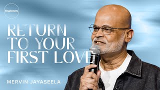 Return To Your First Love! - Mervin Jayaseela