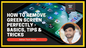 How to Remove Green Screen Perfectly   Basics, Tips & Tricks
