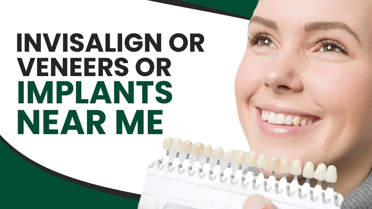 Invisalign or Veneers or Implants Near Me