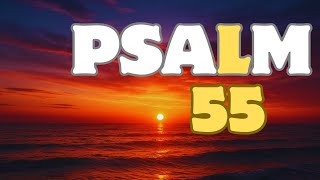 Psalm 55 (KJV) — Cast Your Burden on the Lord