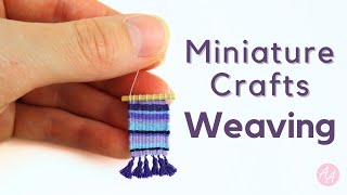 Miniature Weaving | Trying Miniature Crafts