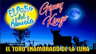 ✅GIPSY KING - El Toro Enamorado De La Luna - Clásicos Del Recuerdo en El Patio del Abuelo👍👍👍