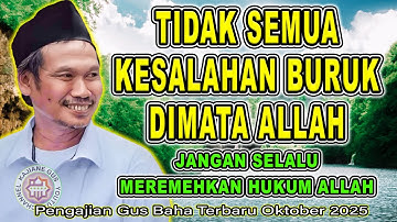 Gus Baha - TIDAK SEMUA KESALAHAN ITU BURUK DIMATA ALLAH || #gusbahaterbaru #gusbaha 2025