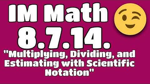 😉 *8th Grade, Unit 7, Lesson 14 "Multiplying, Dividing, and Estimating with Scientific Notation"*