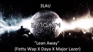 3LAU - Lean Away (Fetty Wap X Daya X Major Lazer)