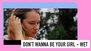 WET : DON'T WANNA BE YOUR GIRL MUSIC VIDEO | INTHEWOODENBOX