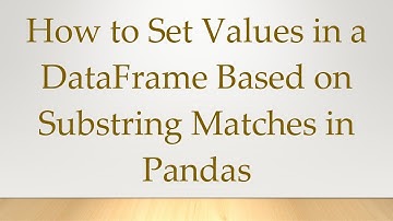 How to Set Values in a DataFrame Based on Substring Matches in Pandas
