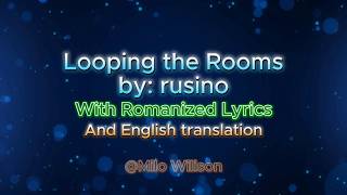 Looping The Rooms  Rusino  S with Romanized S And English Translation
