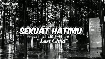 Last Child - Sekuat Hatimu (Lirik lagu/song lyrics)
