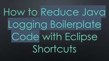 How to Reduce Java Logging Boilerplate Code with Eclipse Shortcuts