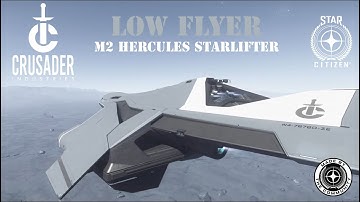 Low Flyer with Crusader Industries Hercules M2 Starlifter Star Citizen