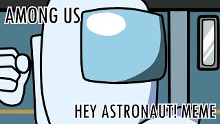 Among Us - Hey Astronaut Animation Meme