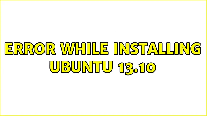 Ubuntu: Error while installing Ubuntu 13.10