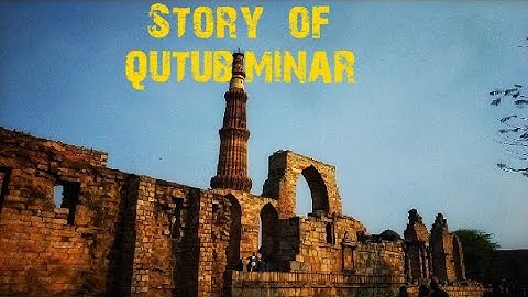 Story of Qutub Minar, Delhi | Films Travel