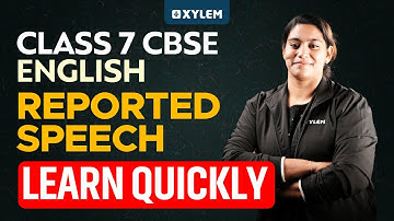 Class 7 CBSE English | Reported speech - Learn quickly | Xylem Class 7 CBSE