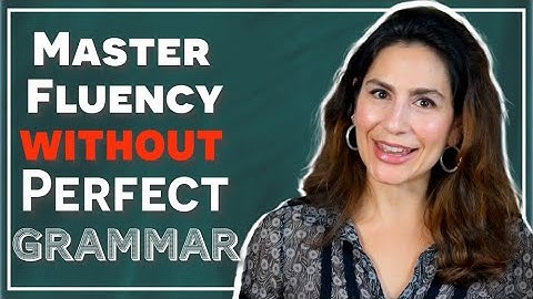 Mastering English Fluency: Breaking the Myth of Perfect Grammar