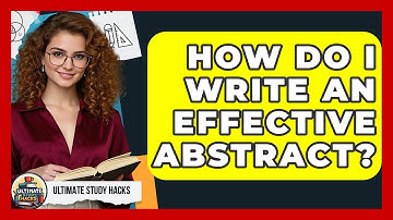 How Do I Write An Effective Abstract? - Ultimate Study Hacks