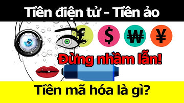 Tiền mã hóa là gì? Tiền điện tử là gì? Tiền ảo là gì?