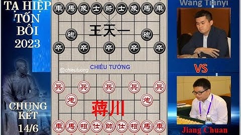 TẠ HIỆP TỐN BÔI 2023 | CHUNG KẾT| Tưởng Xuyên (蒋川) Jiang Chuan VS Wang Tianyi (王天一) Vương Thiên Nhất