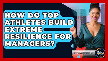 How Do Top Athletes Build Extreme Resilience For Managers? - Modern Manager Toolbox