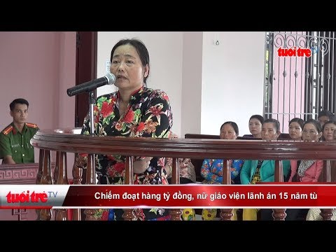 Video Chiếm đoạt hàng tỷ đồng, nữ giáo viên lãnh án 15 năm... - YouTube