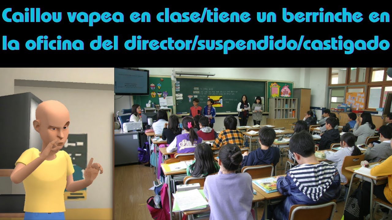 Caillou vapea en clase/tiene un berrinche en la oficina del director/suspendido/castigado