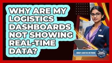 Why Are My Logistics Dashboards Not Showing Real-time Data? - Smart Logistics Network