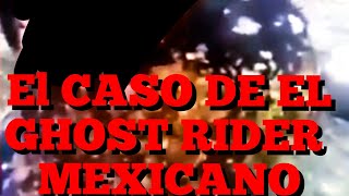 El caso del Ghost Rider mexicano: Verdades reveladas
