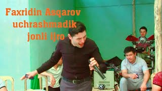 Faxridin Asqarov uchrashmadik jonli ijro