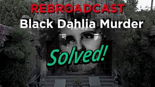 REBROADCAST: Before the Black Dahlia “new evidence” it was solved-Hodel sets it straight Case Closed