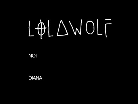 LOLAWOLF - Not Diana (lyric video)