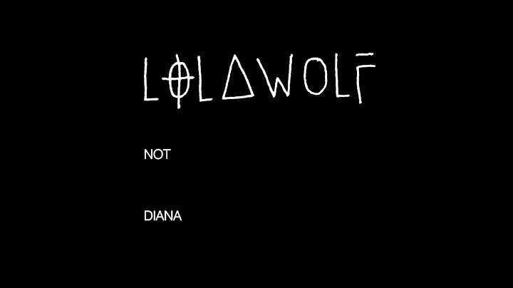 LOLAWOLF - Not Diana (lyric video)