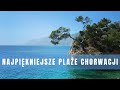 Najpiękniejsze plaże Chorwacji. Wakacje w Dalmacji.