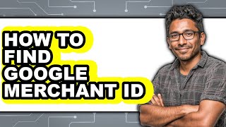 How to Find Google Merchant Id - Full Guide
