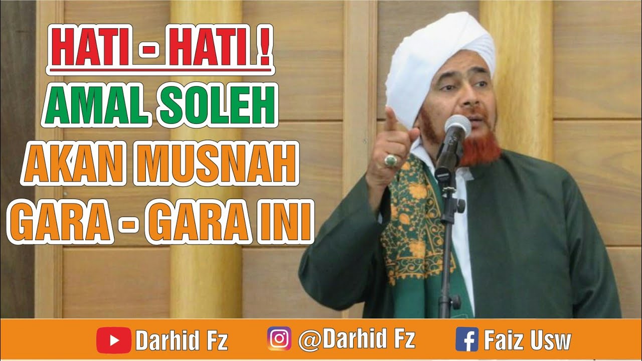 HATI - HATI ! AMAL SOLEH AKAN MUSNAH GARA - GARA INI || Habib Umar bin Hafidz